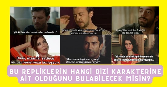 Bu Repliklerin Hangi Dizi Karakterine Ait Olduğunu Bulabilecek misin?