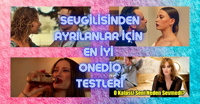 Sevgilisinden Ayrılanların Çözmesi Gereken En İyi 17 Onedio Testi!