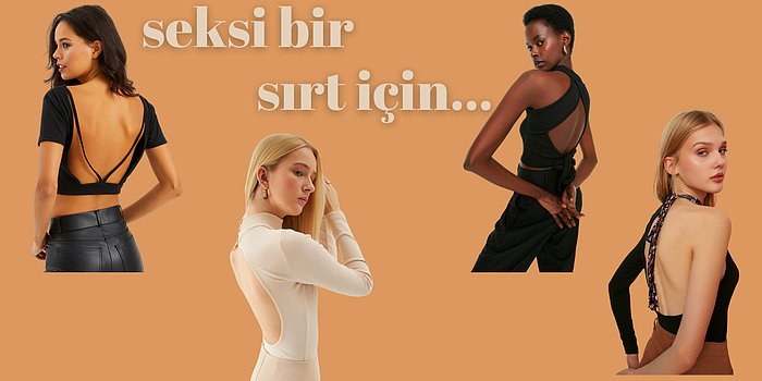 Kendinizi ve Güzelliğinizi Özgürce Sergilemenize Yardım Edecek Sırt Dekolteli Body'ler