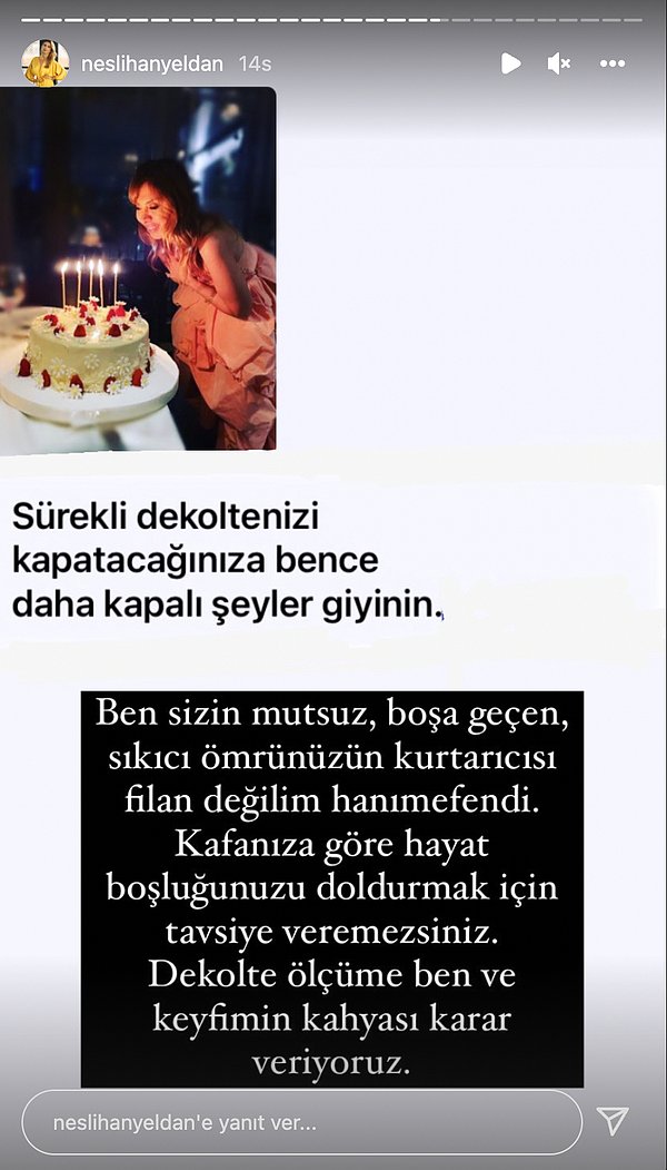 Fakat bir takipçisi ise ilginç bir şeye takılarak şöyle bir mesaj attı Neslihan Yeldan'a! "Sürekli dekoltenizi kapatacağınıza bence daha kapalı şeyler giyinin." mesajına ünlü oyuncudan cevap gecikmedi...