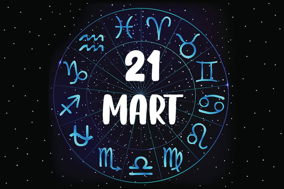 21 Mart Hangi Burç, Özellikleri Nedir? 21 Mart Tarihinde Doğan Ünlüler Kimlerdir?