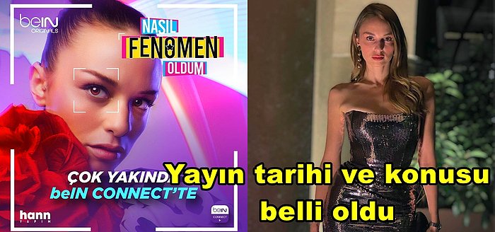 Nilperi Şahinkaya'nın Başrolünde Yer Aldığı Yeni beIN dizisi Nasıl Fenomen Oldum'un Yayın Tarihi Belli Oldu