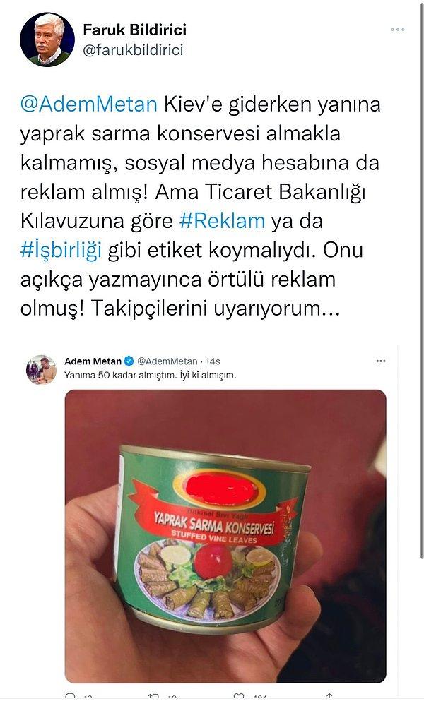 Tam bu olay yatıştı derken şimdi yine Faruk Bildirici, Kiev’e giderken konserve sarma aldığını Twitter hesabından paylaşan gazeteci Adem Metan'ın örtülü reklam yaptığını iddia etti.