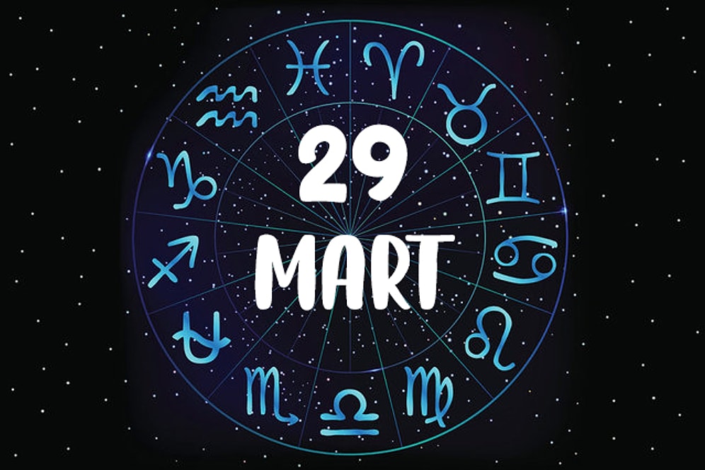 29 Mart Hangi Burç, Özellikleri Nedir? 29 Mart Tarihinde Doğan Ünlüler Kimlerdir?