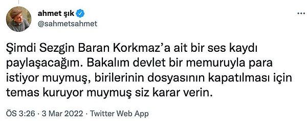 10. TİP Milletvekili Şık, Sezgin Baran Korkmaz'ın telefon görüşmelerinden bir kesit paylaştı. Söz konusu kayıtta Korkmaz kendisinden para istendiğini aktardı.