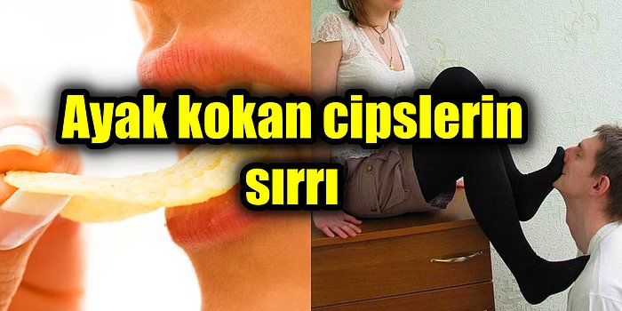 Neden Cipsin Paketini Açtıktan Sonra Burnumuza Keskin Bir Ayak Kokusu Gelir?