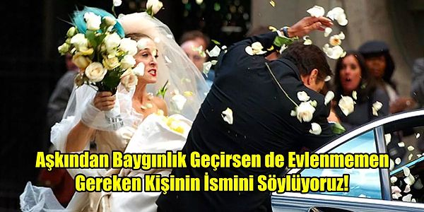 5. Aşkından Baygınlık Geçirsen de Evlenmemen Gereken Kişinin İsmini Söylüyoruz!