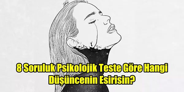 2. 8 Soruluk Psikolojik Teste Göre Hangi Düşüncenin Esirisin?