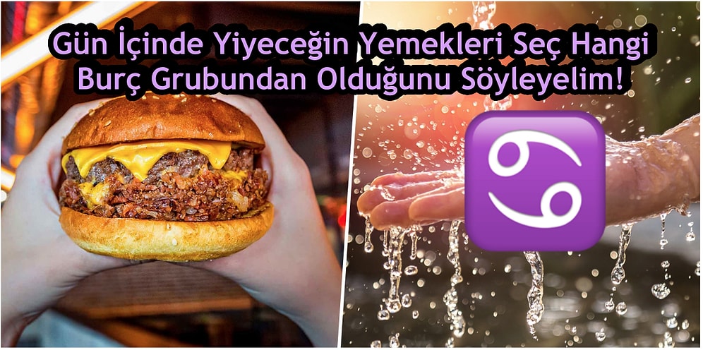 Gün İçinde Yiyeceğin Yemekleri Seç Hangi  Burç Grubundan Olduğunu Söyleyelim!