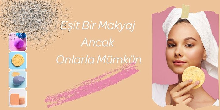 Starlar Gibi Makyaj Yapmanıza Yardımcı Olacak En Kullanışlı 12 Sünger