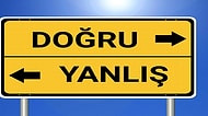Bu Doğru/ Yanlış Testini Genel Kültür Seviyesi Arşa Değenler Tam Yapıyor!