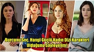 Burcunu Seç, Hangi Güçlü Kadın Dizi Karakteri Olduğunu Söyleyelim!