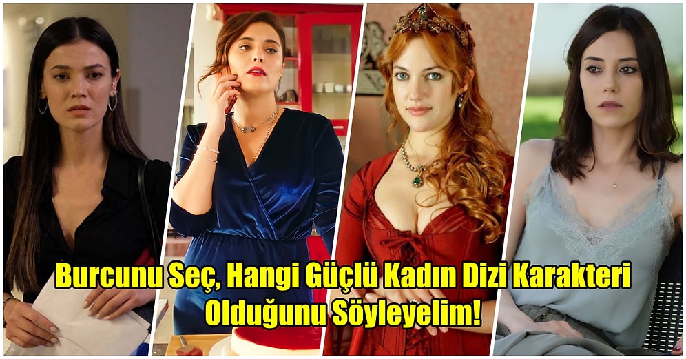 Burcunu Seç, Hangi Güçlü Kadın Dizi Karakteri Olduğunu Söyleyelim!