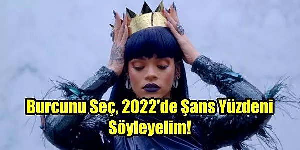 13. Burcunu Seç, 2022'de Şans Yüzdeni Söyleyelim!