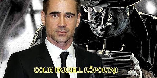 The Batman Filminin Kötü Adamı Penguen’i Canlandıran Colin Farrell Film Hakkındaki Soruları Cevapladı!