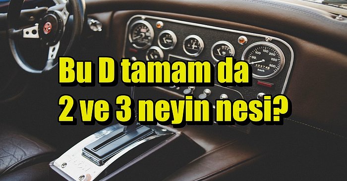 Yakıt Fiyatları Zaten Cep Yakarken Aman Dikkat: Otomatik Vitesli Bir Arabada Asla Yapmamanız Gereken 7 Şey