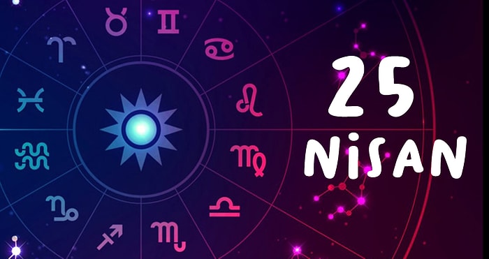 25 Nisan Hangi Burç, Özellikleri Nedir? 25 Nisan Tarihinde Doğan Ünlüler Kimlerdir?