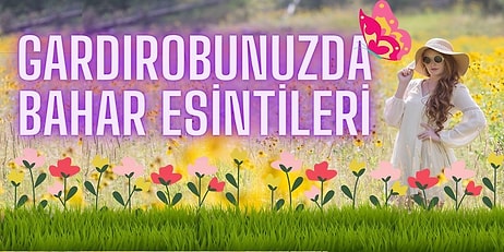 Gardırobunuzda Çiçekler Açtıracak En Güzel İlkbahar Elbiseleri