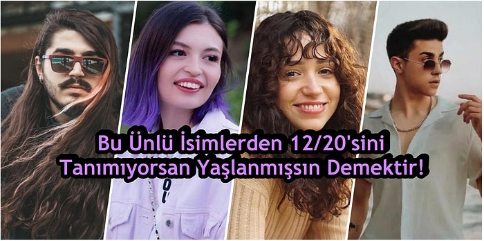 Bu Ünlü İsimlerden 12/20'sini Tanımıyorsan Yaşlanmışsın Demektir!