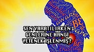 Sen Yaratılırken Genlerine Hangi Yetenek İşlenmiş?