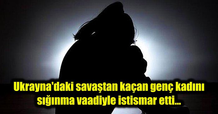 Savaştan Kaçan 19 Yaşındaki Ukraynalı Kadını Polonya'daki Evine Çağırıp Cinsel İstismarda Bulunan İğrenç Adam