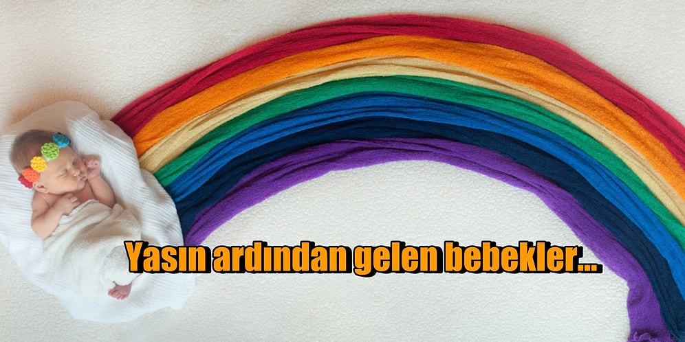 Büyük Bir Üzüntünün Ardından Hayata Doğup Güneş Gibi Hissettiren Gökkuşağı Bebekleri Biliyor musunuz?