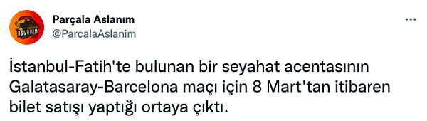 'Parçala Aslanım' adlı twitter kullanıcısı ise 8 Mart'tan itibaren Galatasaray - Barcelona maçını satan bir seyahat acentesi olduğunu ileri sürdü.