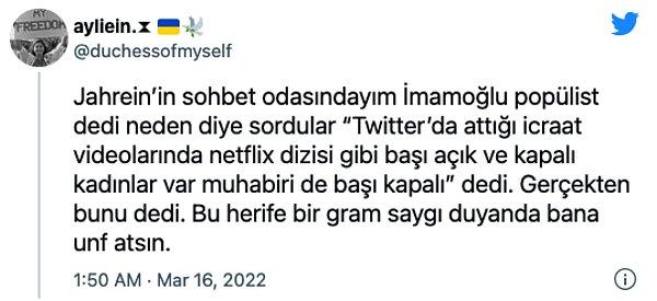 Bir Twitter kullanıcısı Jahrein'in bir sohbet odasında Ekrem İmamoğlu ve ekibi üzerinden başörtülü kadınlar hakkında söylediği bu sözleri gündeme taşıyarak yepyeni bir tartışmanın fitilini ateşledi.