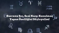 Burcunu Seç, Seni Karşı Konulmaz Yapan Özelliğini Söyleyelim!