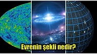 Büyüklüğünü Hayal Bile Edemediğimiz Evrenin Şeklinin Nasıl Olduğunu Hiç Düşünmüş müydünüz?