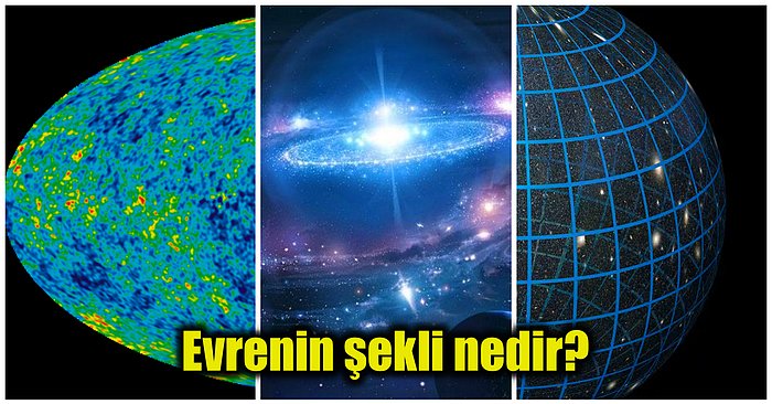 Büyüklüğünü Hayal Bile Edemediğimiz Evrenin Şeklinin Nasıl Olduğunu Hiç Düşünmüş müydünüz?