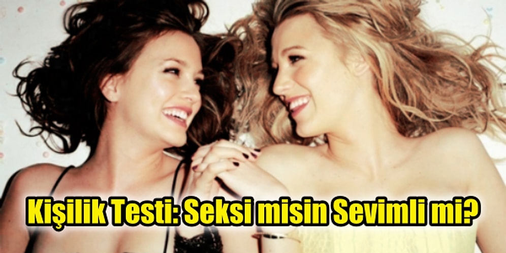 Kişilik Testi: Seksi misin Sevimli mi?