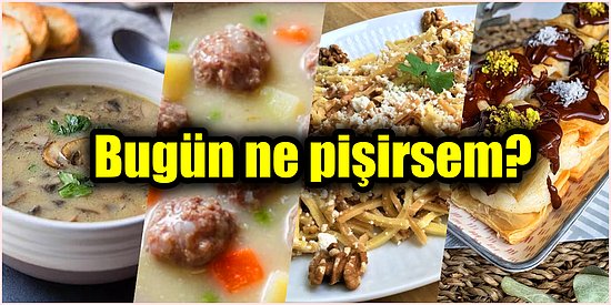 'Bugün Ne Pişirsem?' Diye Düşünenlere Özel Çok Lezzetli ve Birbirinden Pratik Yemek Tarifleri