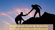 Bu 8 Soruluk Testle Ne Kadar İyi Bir İnsan Olduğunu Söylüyoruz!