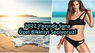 2022 Yazında Sana Özel Bikiniyi Seçiyoruz!