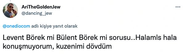 6. Hemen soralım Levent Börek mi Bülent Börek mi? 😂