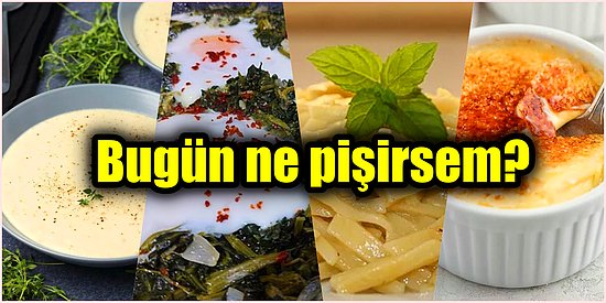 'Bugün Ne Pişirsem?' Diye Düşünenler İçin Çok Lezzetli ve Birbirinden Pratik Yemek Tarifleri