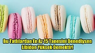 Bu Tatlılardan En Az 15 Tanesini Denediysen Libidon Yüksek Demektir!
