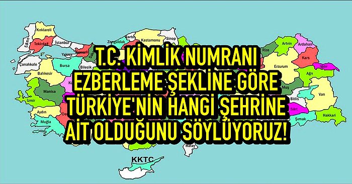 T.C Kimlik Numaranı Ezberleme Şekline Göre Türkiye'nin Hangi Şehrine Ait Olduğunu Söylüyoruz!