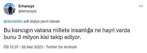 Erhan adlı bir sosyal medya kullanıcısı da bu tweete  eril ve küfürlü bir dille yanıt vermiş, Danla için "Bu kancığın vatana, millete, insanlığa ne hayrı var da bunu 3 milyon kişi takip ediyor" demişti.