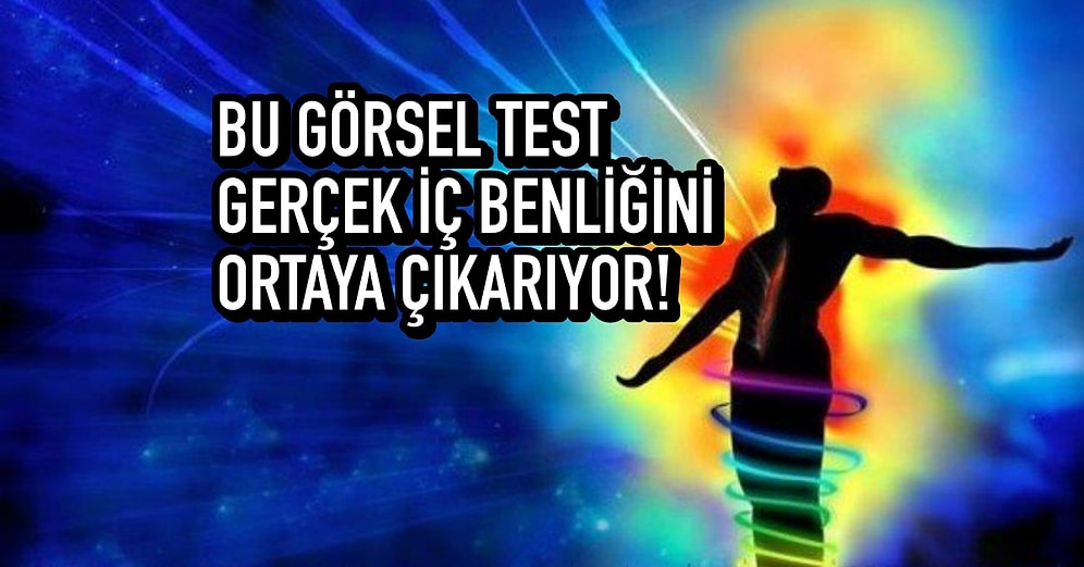 Bu Görsel Test Gerçek İç Benliğini Ortaya Çıkarıyor!