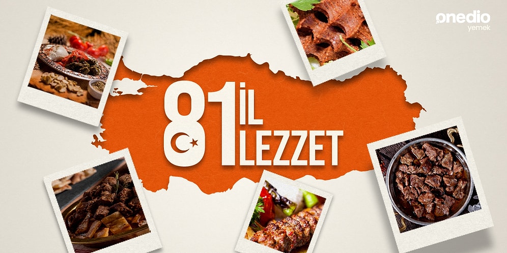 Birbirinden Lezzetli Tarifleri ve Oldukça İlginç Tarihleriyle Türkiye'nin 81 İlinden Tam 81 Adet Yöresel Yemek
