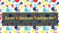 Senin İz Bırakan Özelliğin Ne?