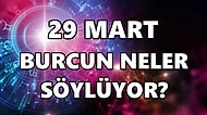 Günlük Burç Yorumuna Göre 29 Mart Salı Günün Nasıl Geçecek?