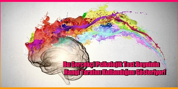Bu Gerçekçi Psikolojik Test Beyninin Hangi Tarafını Kullandığını Gösteriyor!