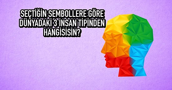 Seçtiğin Sembollere Göre Dünyadaki 3 İnsan Tipinden Hangisisin?