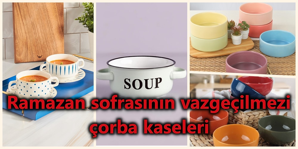 Ramazan Sofralarının Vazgeçilmezi Çorbalarınız için Kaseler