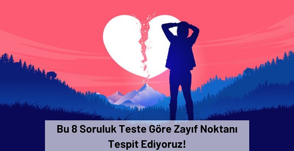 Bu 7 Soruluk Teste Göre Zayıf Noktanı Tespit Ediyoruz!