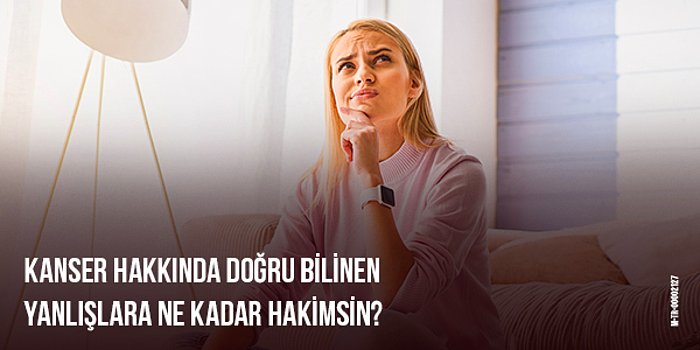 Kanser Hakkındaki Bilgilerini Test Etmeye Var Mısın?