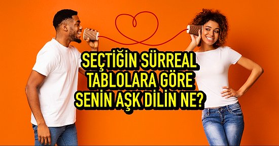 Seçtiğin Sürreal Tablolara Göre Senin Aşk Dilin Ne?